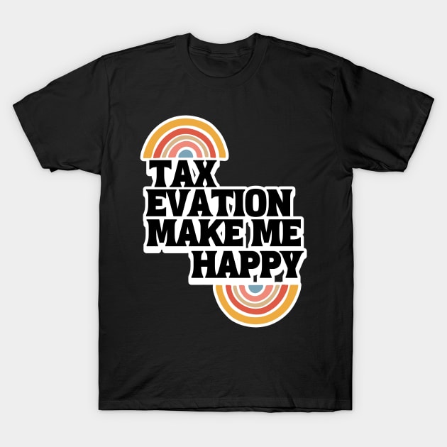 Tax evation make me happy T-Shirt by J Best Selling⭐️⭐️⭐️⭐️⭐️